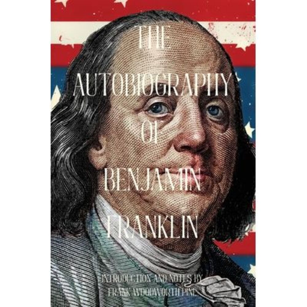 The Autobiography of Benjamin Franklin (Warbler Classics Annotated Edition) -- B